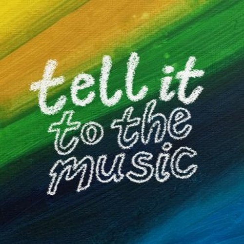 Stream Tell It to the Music music Listen to songs, albums, playlists