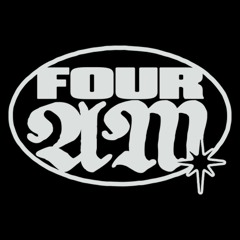 FOUR AM