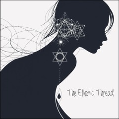 The Etheric Thread