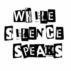 While Silence Speaks