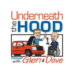 Underneath The Hood Podcast With Glen & Dave