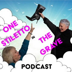 One Stiletto In The Grave Podcast