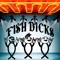 THE FISH DICKS