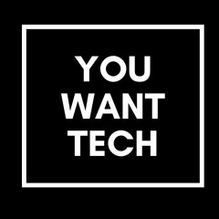 You Want Tech