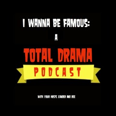 I Wanna Be Famous: a Total Drama Podcast