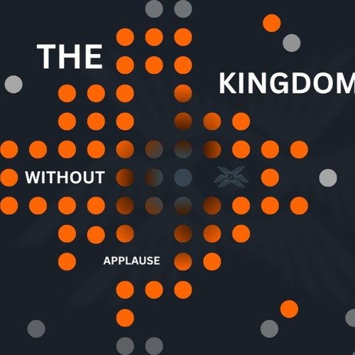 The Kingdom Without Applause