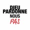Dieu Pardonne Nous Pas