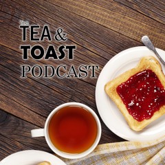 Tea and Toast Podcast