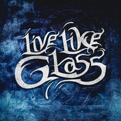 Live Like Glass