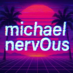 michael nervOus