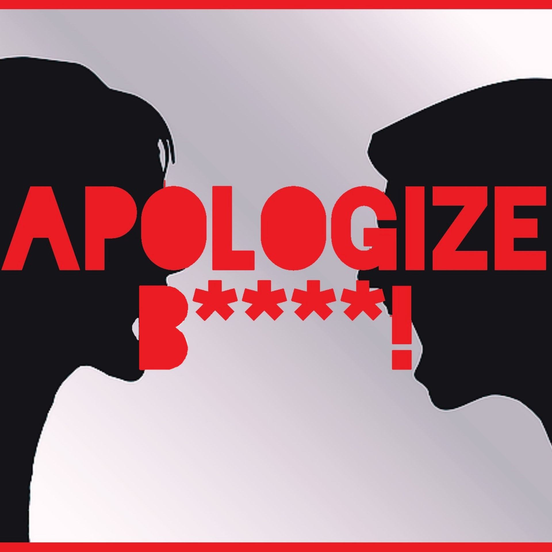 Apologize B****!