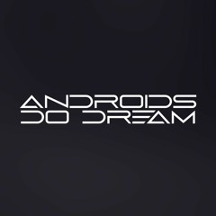 Androids Do Dream