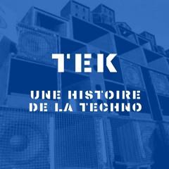 TEK - UNE HISTOIRE DE LA TECHNO