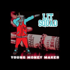 LIT SQUAD presents YOUNG MONEY MAKERS