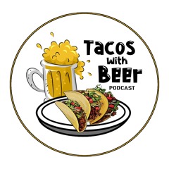 Tacos With Beer Podcast