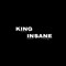 King In$ane