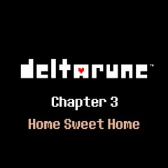 DELTARUNE CHAPTER 3: HOME SWEET HOME