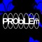 PROBLEM