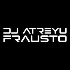 DJ Atreyu Frausto / DJ Producer