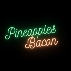 Pineapples Bacon