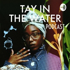 Tay in The Water Podcast