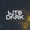 INTO the DARK