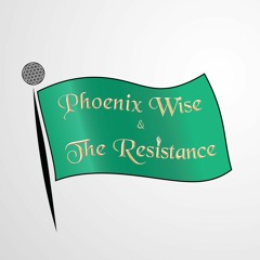 Phoenix Wise & The Resistance