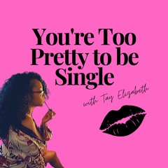 You're Too Pretty to be Single