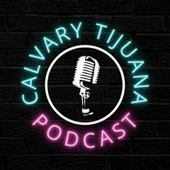 Calvary Chapel Tijuana Podcasts