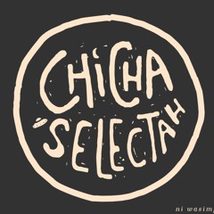 chicha selectah