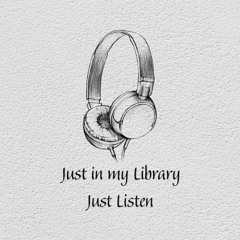 Just in my Library Just Listen