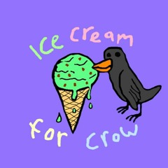 ICE CREAM FOR CROW