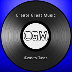 CGM: Creating Great Music - iDeas to iTunes