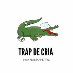 TRAP DE CRIA ®  🐊