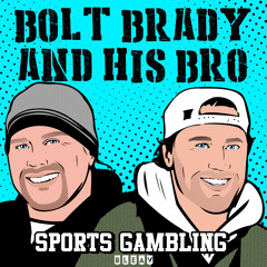 Bolt Brady and His Bro- Sports Gambling Podcast