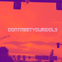 DONTMEETYOURIDOLS