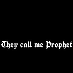 They Call Me Prophet