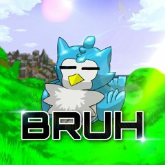 "Bruh"