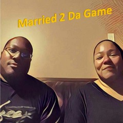 Married 2 Da Game Podcast