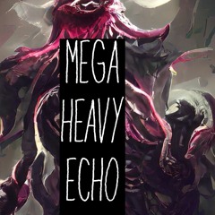 Mega Heavy Echo