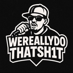 WeReallyDoThatSh1t