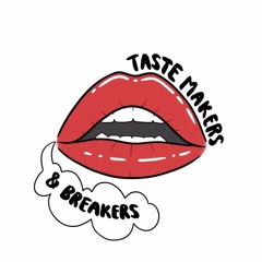 Taste Makers & Breakers