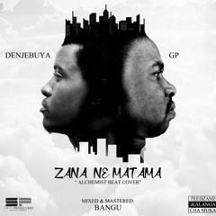 Zana Ne Matama- Denjebuya & GP Sachilombe (Alchemist beat cover).mp3