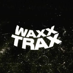 WAXX TRAX