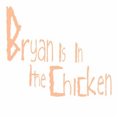 Bryan is in the Chicken