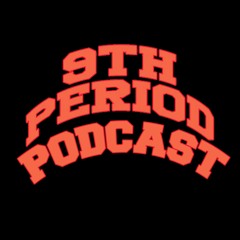 9th Period Podcast
