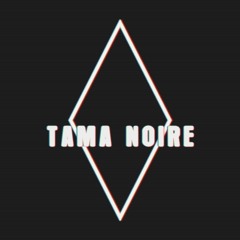 Tama Noire