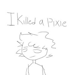 i killed a pixie.