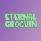 Eternal Groovin