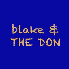 blake & THE DON